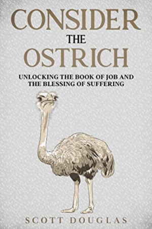 Consider the Ostrich: Unlocking the Book of Job and the Blessing of Suffering