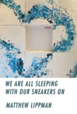 We Are All Sleeping with Our Sneakers On