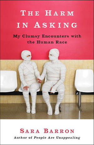 <i>The Harm in Asking: My Clumsy Encounters with the Human Race</i>